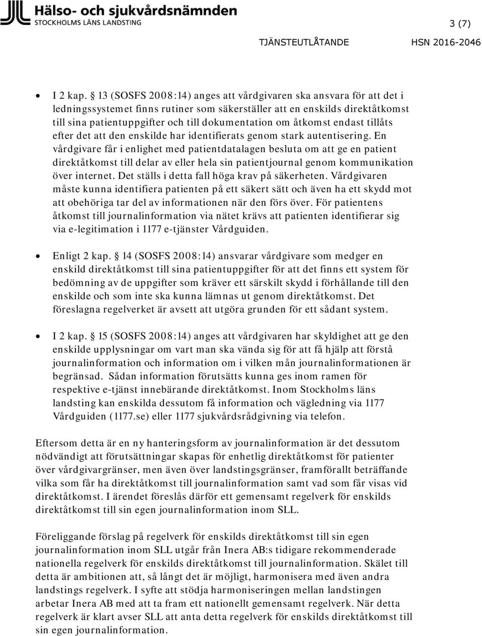 åtkomst endast tillåts efter det att den enskilde har identifierats genom stark autentisering.