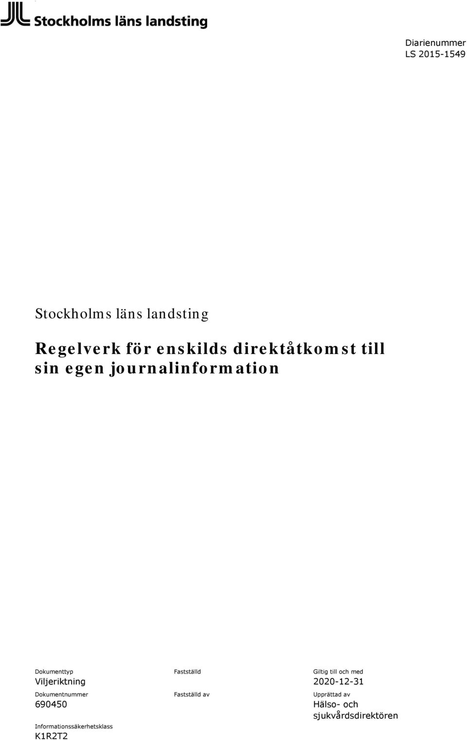 Fastställd Giltig till och med Viljeriktning 2020-12-31 Dokumentnummer