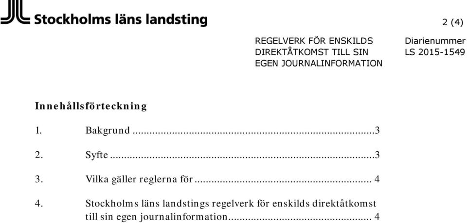 Bakgrund...3 2. Syfte...3 3. Vilka gäller reglerna för... 4 4.