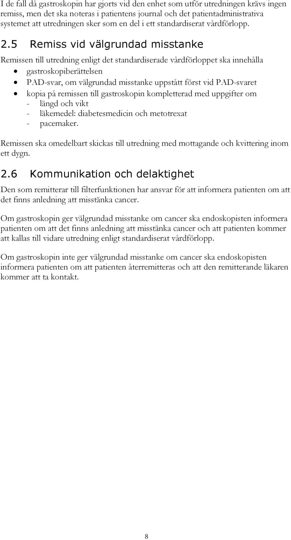 5 Remiss vid välgrundad misstanke Remissen till utredning enligt det standardiserade vårdförloppet ska innehålla gastroskopiberättelsen PAD-svar, om välgrundad misstanke uppstått först vid PAD-svaret