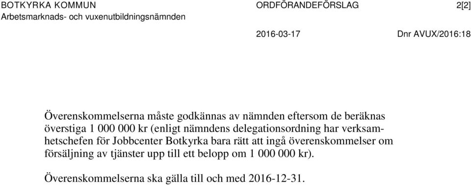 (enligt nämndens delegationsordning har verksamhetschefen för Jobbcenter Botkyrka bara rätt att ingå