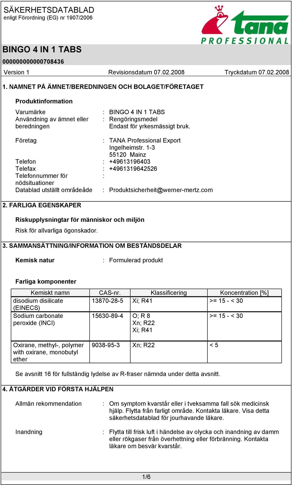 1-3 55120 Mainz Telefon : +49613196403 Telefax : +4961319642526 Telefonnummer för : nödsituationer Datablad utställt områdeåde : Produktsicherheit@werner-mertz.com 2.