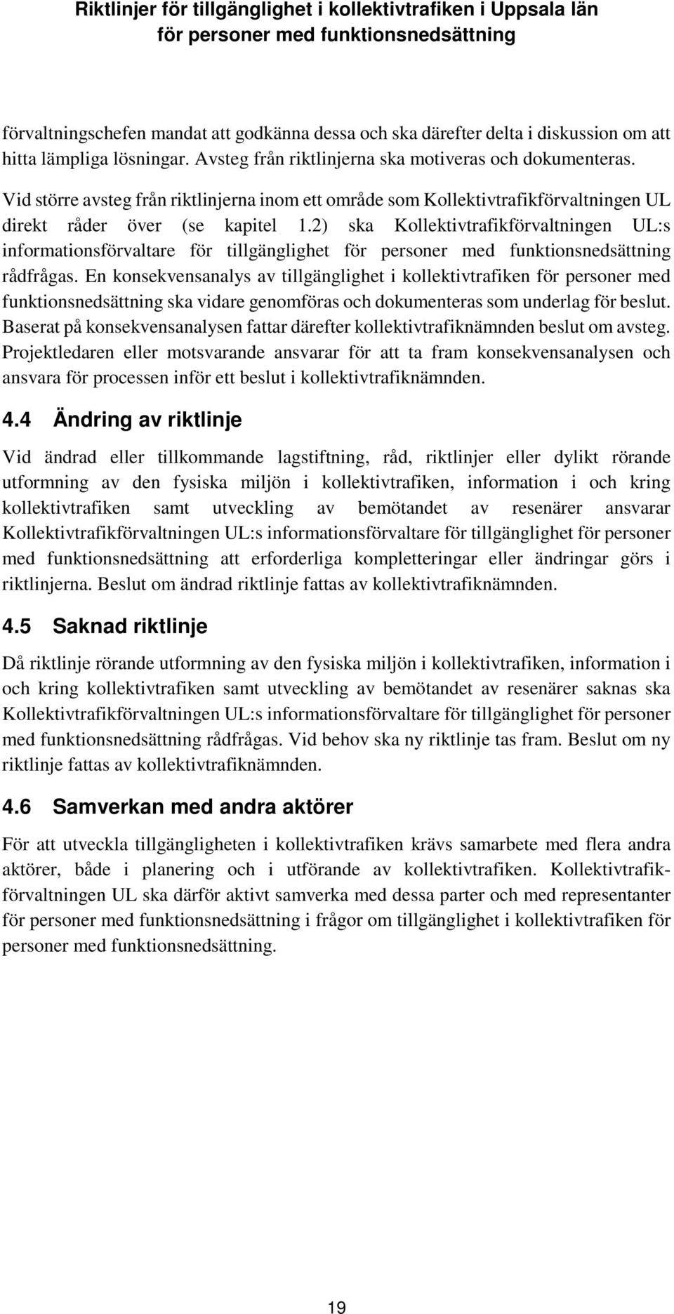 2) ska Kollektivtrafikförvaltningen UL:s informationsförvaltare för tillgänglighet rådfrågas.