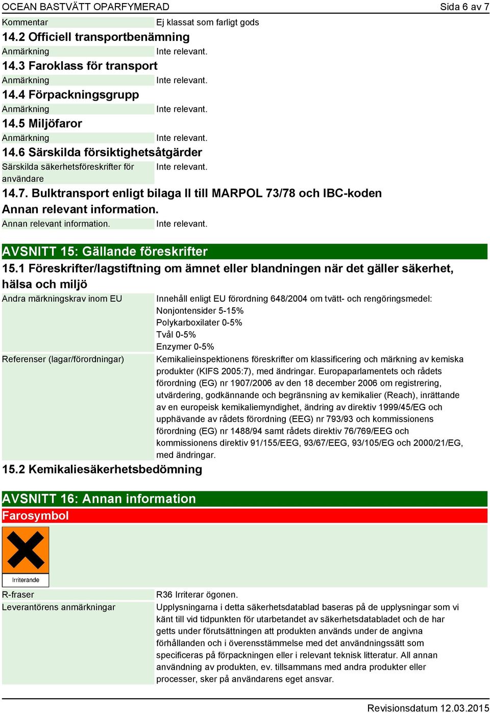 Annan relevant information. AVSNITT 15: Gällande föreskrifter 15.