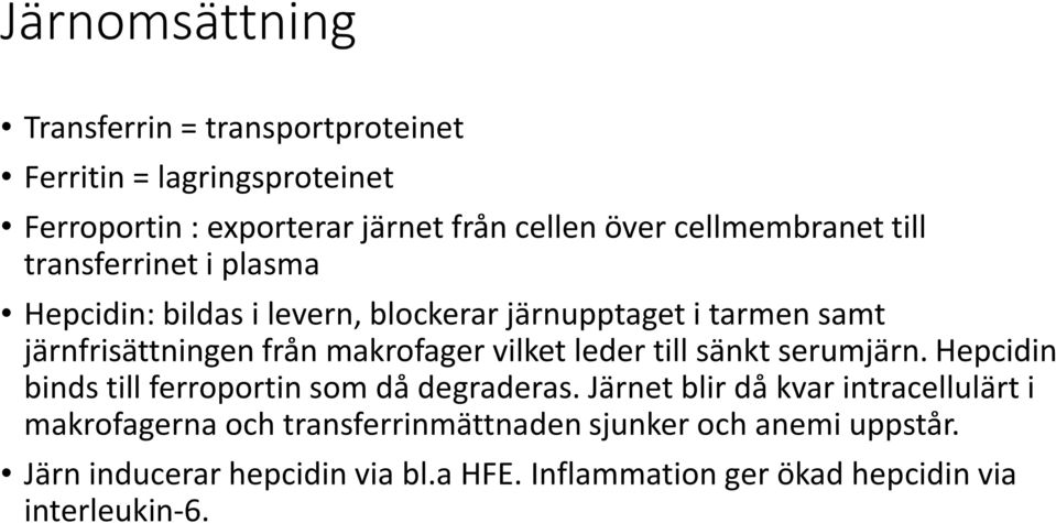 makrofager vilket leder till sänkt serumjärn. Hepcidin binds till ferroportin som då degraderas.