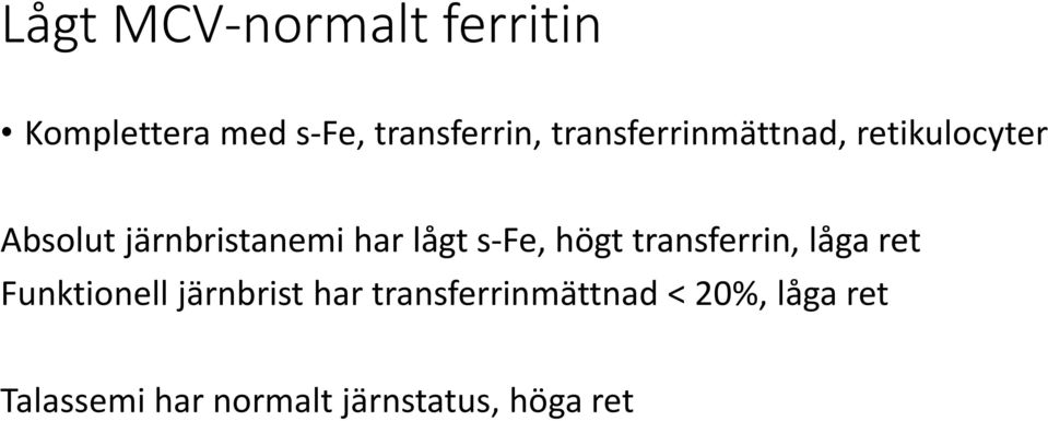 s-fe, högt transferrin, låga ret Funktionell järnbrist har