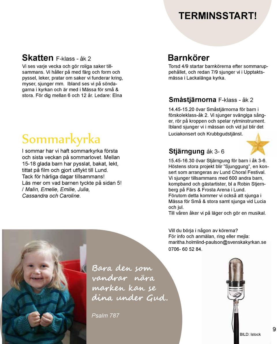 Mellan 15-18 glada barn har pysslat, bakat, lekt, tittat på film och gjort utflykt till Lund. Tack för härliga dagar tillsammans! Läs mer om vad barnen tyckte på sidan 5!