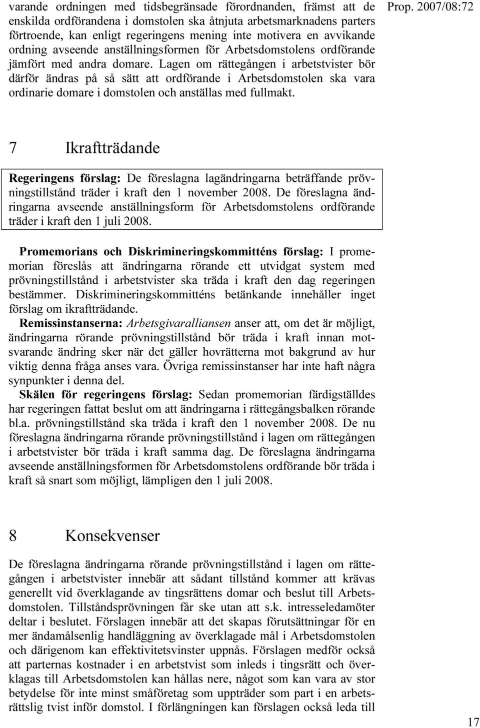 Lagen om rättegången i arbetstvister bör därför ändras på så sätt att ordförande i Arbetsdomstolen ska vara ordinarie domare i domstolen och anställas med fullmakt.