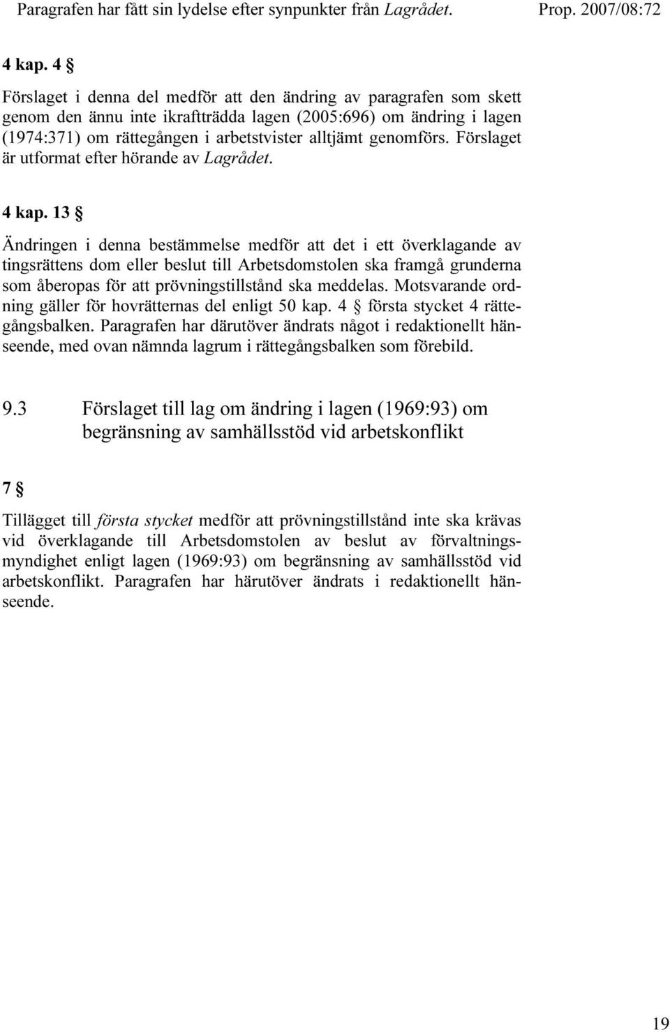 genomförs. Förslaget är utformat efter hörande av Lagrådet. 4 kap.