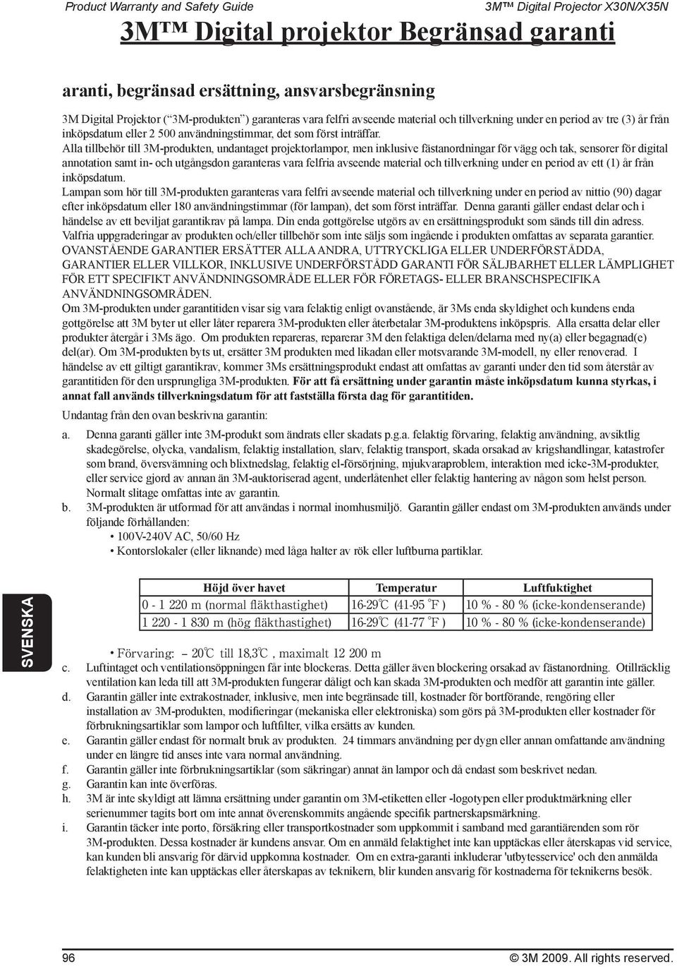 Alla tillbehör till 3M-produkten, undantaget projektorlampor, men inklusive fästanordningar för vägg och tak, sensorer för digital annotation samt in- och utgångsdon garanteras vara felfria avseende