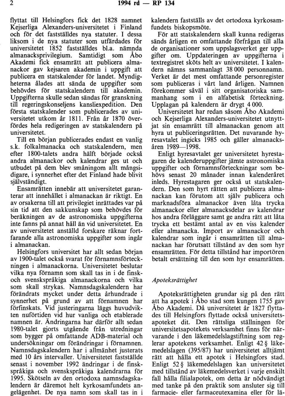 Samtidigt som Åbo Akademi fick ensamrätt att publicera almanackor gav kejsaren akademin i uppgift att publicera en statskalender för landet.