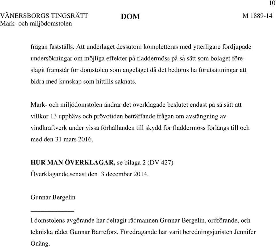 bedöms ha förutsättningar att bidra med kunskap som hittills saknats.