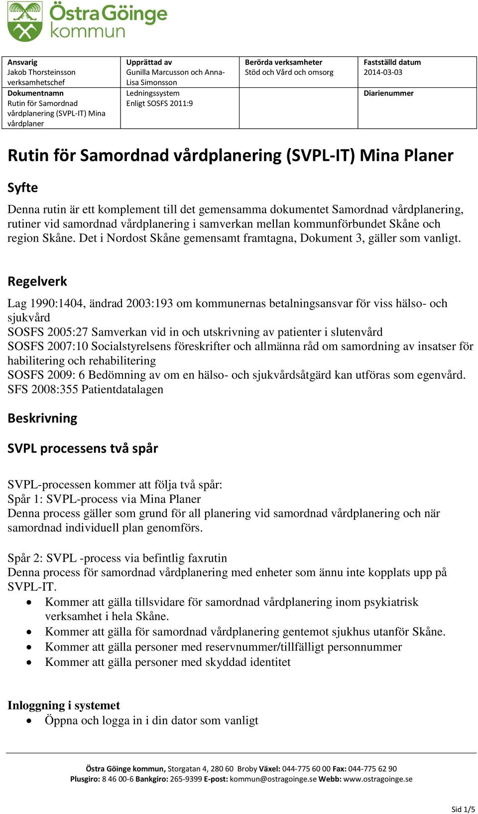 det gemensamma dokumentet Samordnad vårdplanering, rutiner vid samordnad vårdplanering i samverkan mellan kommunförbundet Skåne och region Skåne.