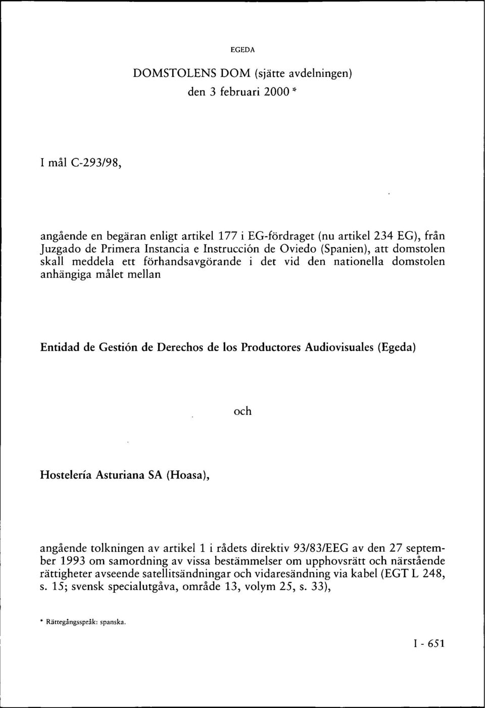 Productores Audiovisuales (Egeda) och Hostelería Asturiana SA (Hoasa), angående tolkningen av artikel 1 i rådets direktiv 93/83/EEG av den 27 september 1993 om samordning av vissa