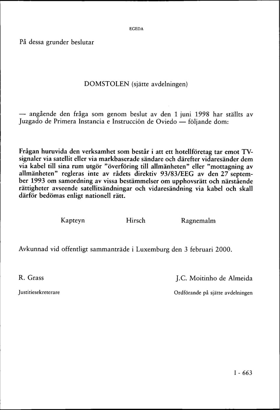 "överföring till allmänheten" eller "mottagning av allmänheten" regleras inte av rådets direktiv 93/83/EEG av den 27 september 1993 om samordning av vissa bestämmelser om upphovsrätt och närstående