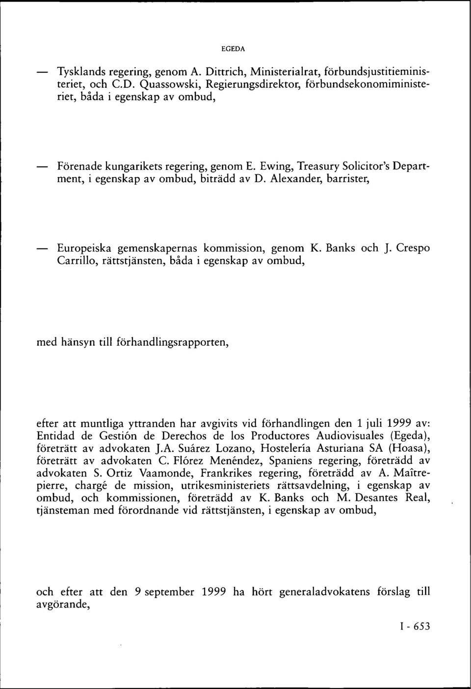 Crespo Carrillo, rättstjänsten, båda i egenskap av ombud, med hänsyn till förhandlingsrapporten, efter att muntliga yttranden har avgivits vid förhandlingen den 1 juli 1999 av: Entidad de Gestión de