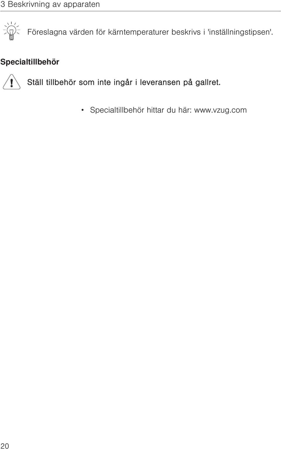 Specialtillbehör Ställ tillbehör som inte ingår i