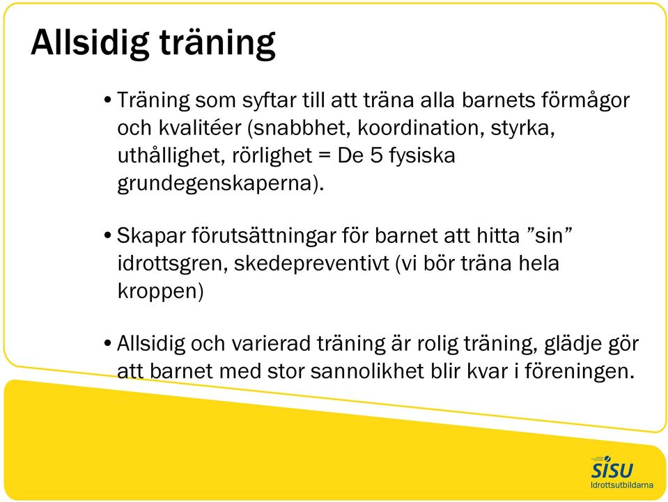 Skapar förutsättningar för barnet att hitta sin idrottsgren, skedepreventivt (vi bör träna hela