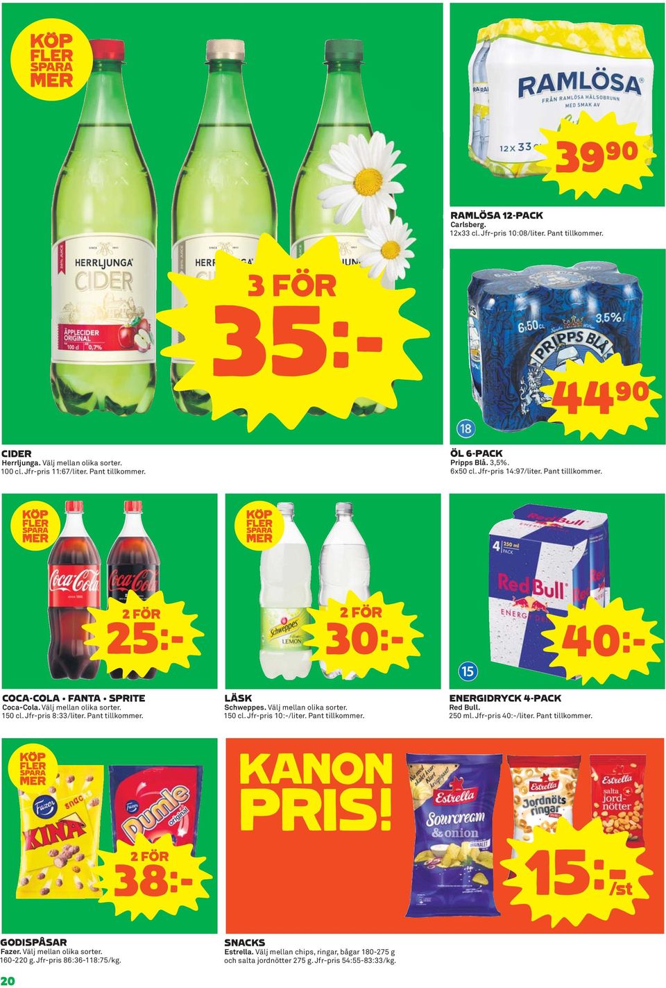 38k LÄSK Schweppes. Välj mellan olika sorter. 150 cl. Jfr-pris 10:-/liter. Pant tillkommer. KANON PRIS! ENERGIDRYCK 4-PACK Red Bull. 250 ml. Jfr-pris 40:-/liter. Pant tillkommer. 15kS GODISPÅSAR Fazer.