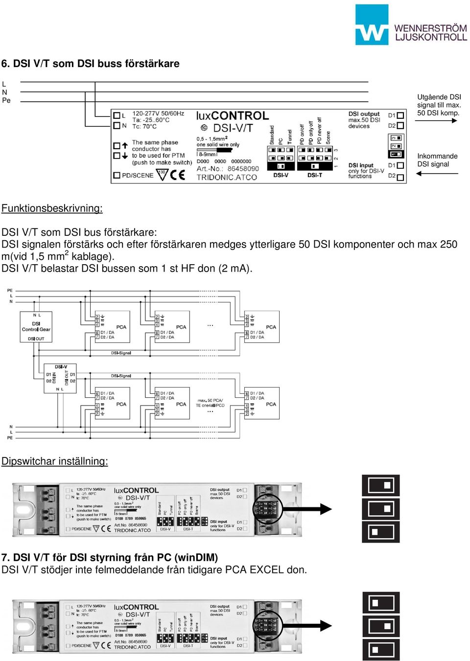 medges ytterligare 50 DSI komponenter och max 250 m(vid 1,5 mm 2 kablage).