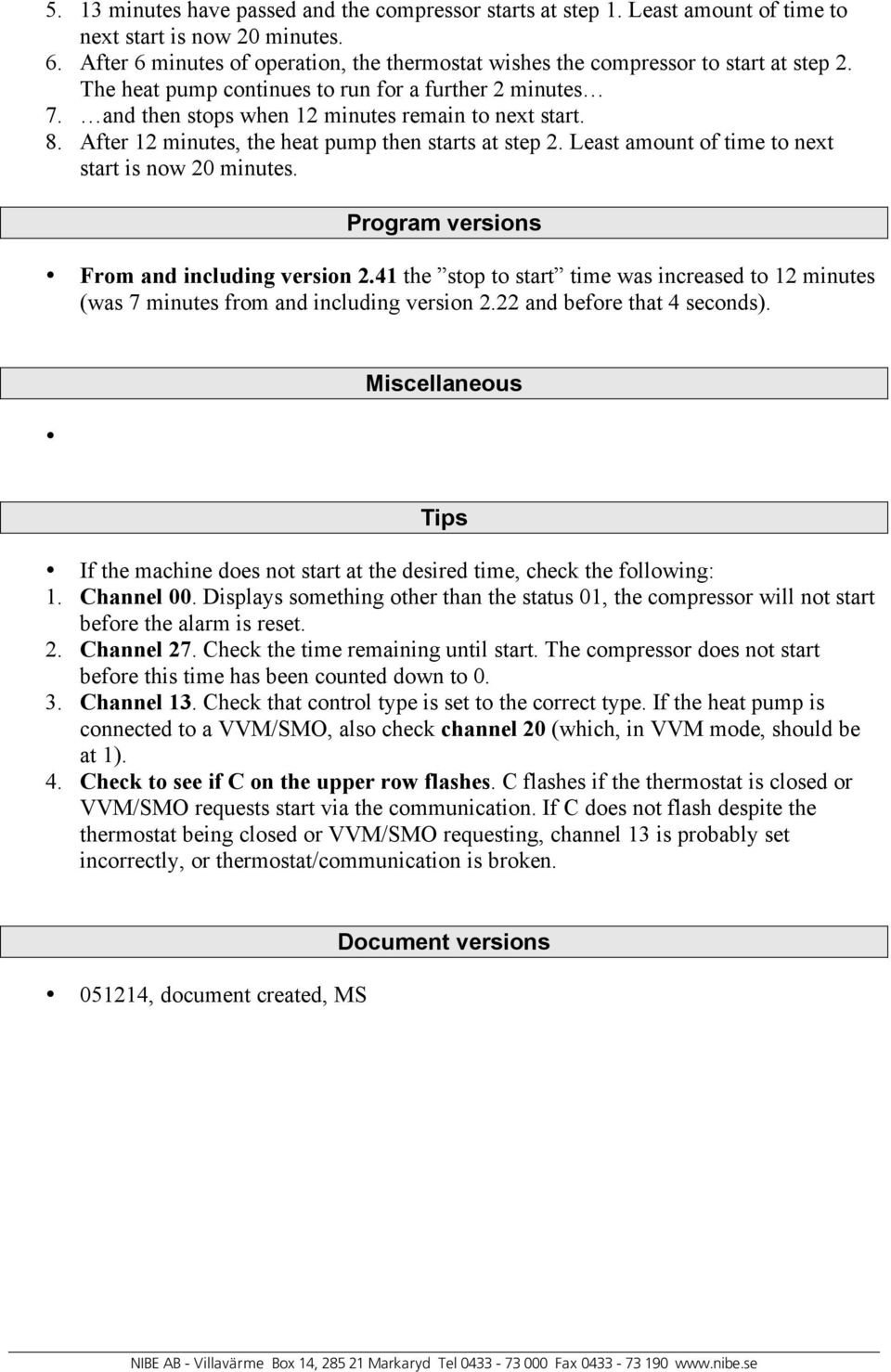 After 1 minutes, the heat pump then starts at step. Least amount of time to next start is now 0 minutes. Program versions From and including version.