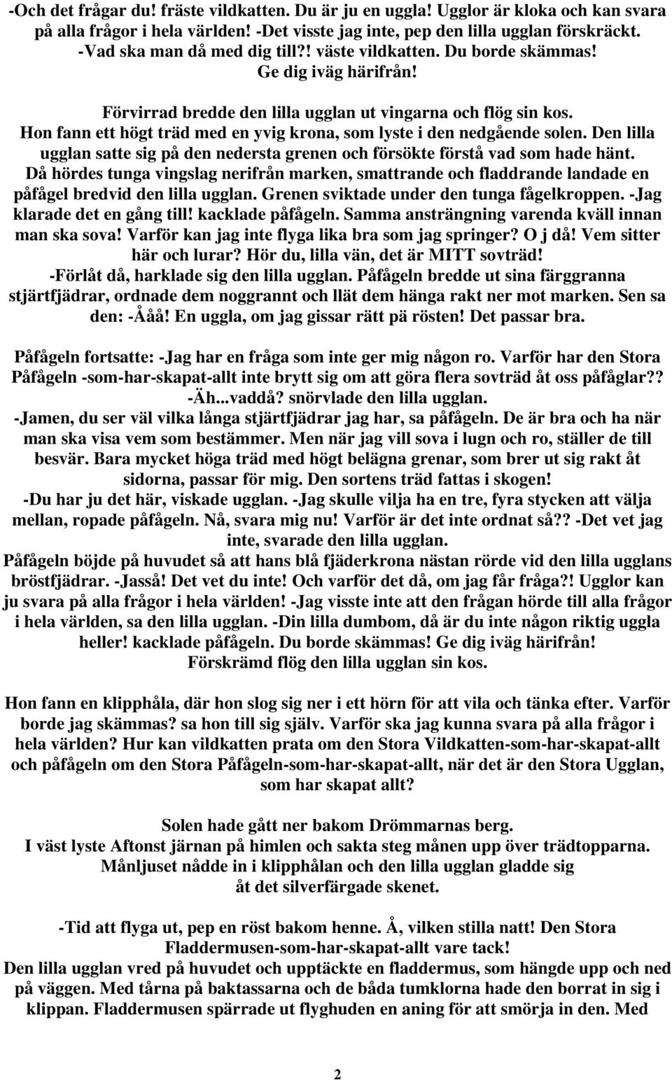 Hon fann ett högt träd med en yvig krona, som lyste i den nedgående solen. Den lilla ugglan satte sig på den nedersta grenen och försökte förstå vad som hade hänt.