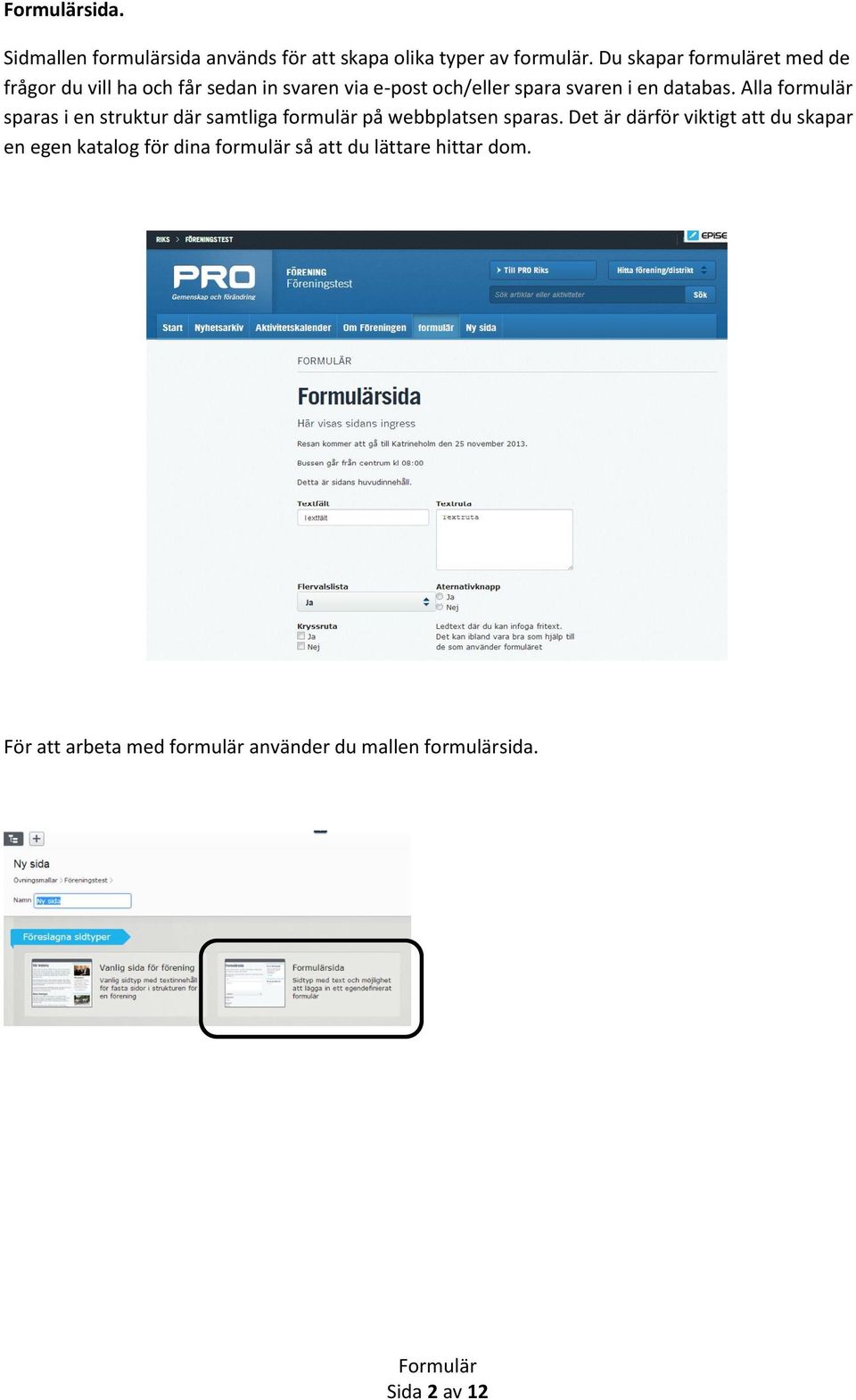databas. Alla formulär sparas i en struktur där samtliga formulär på webbplatsen sparas.