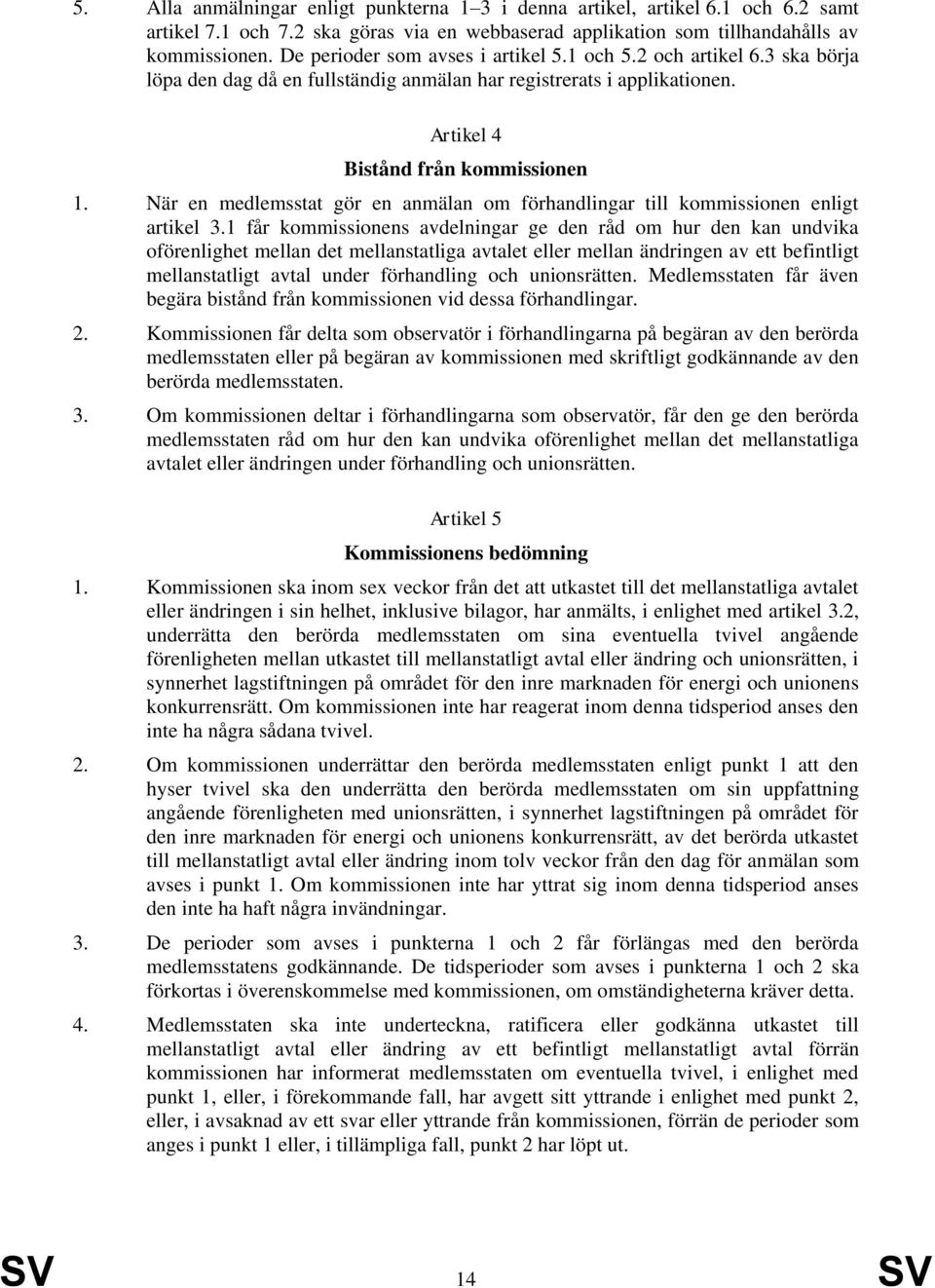 När en medlemsstat gör en anmälan om förhandlingar till kommissionen enligt artikel 3.