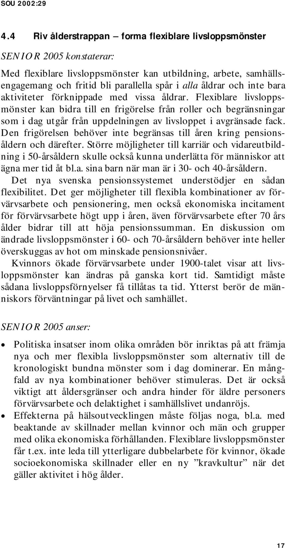 Den frigörelsen behöver inte begränsas till åren kring pensionsåldern och därefter.