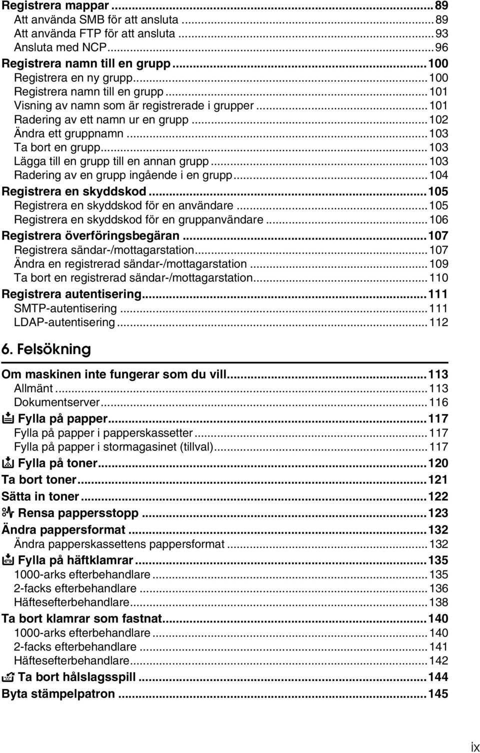 ..103 Lägga till en grupp till en annan grupp...103 Radering av en grupp ingående i en grupp...104 Registrera en skyddskod...105 Registrera en skyddskod för en användare.