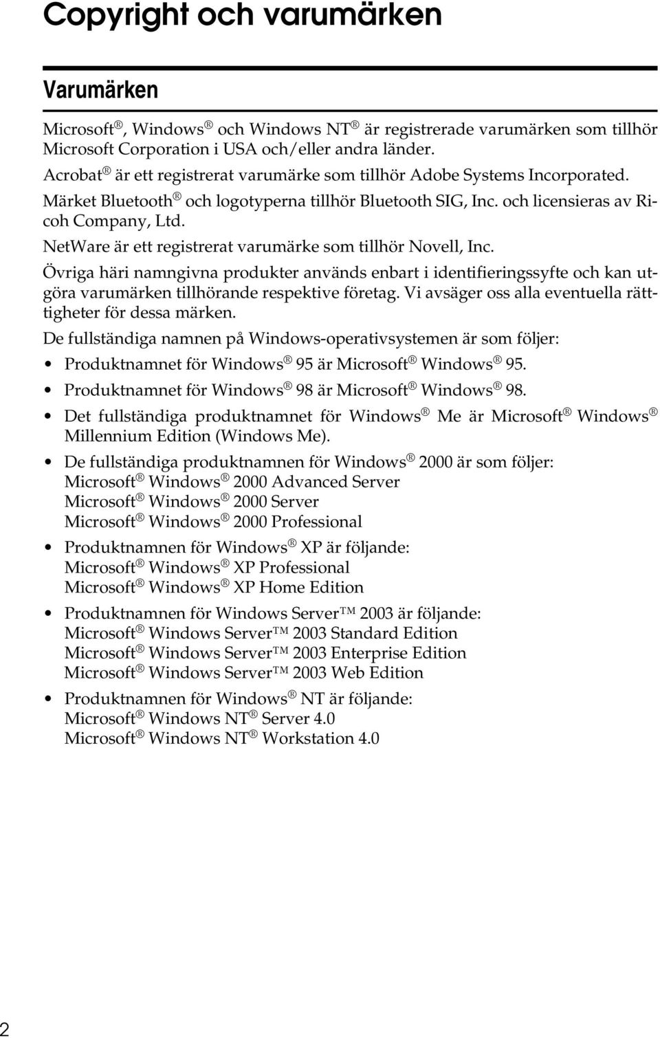 NetWare är ett registrerat varumärke som tillhör Novell, Inc. Övriga häri namngivna produkter används enbart i identifieringssyfte och kan utgöra varumärken tillhörande respektive företag.