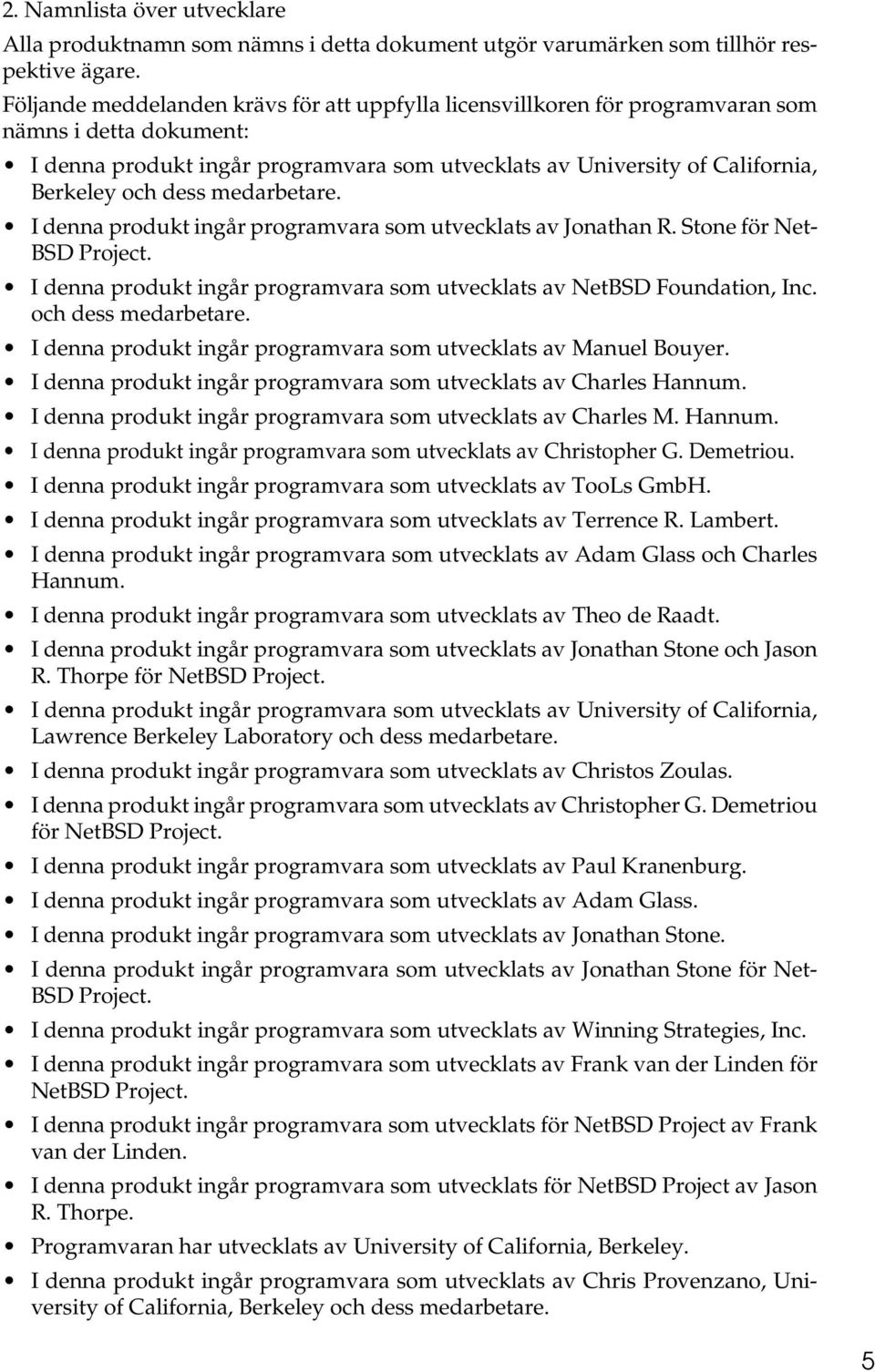 dess medarbetare. I denna produkt ingår programvara som utvecklats av Jonathan R. Stone för Net- BSD Project. I denna produkt ingår programvara som utvecklats av NetBSD Foundation, Inc.