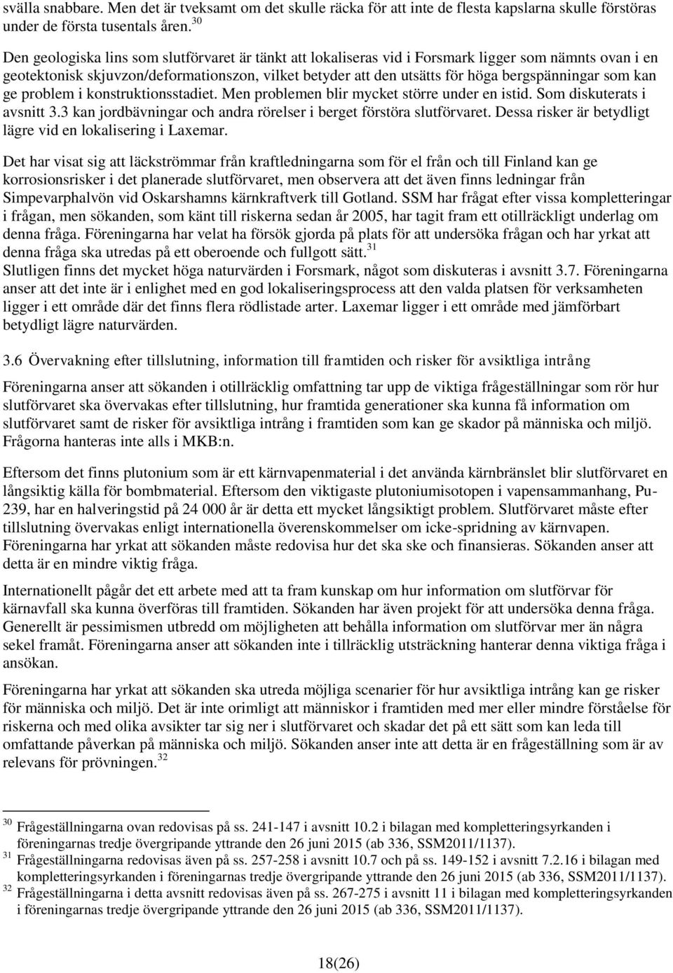 bergspänningar som kan ge problem i konstruktionsstadiet. Men problemen blir mycket större under en istid. Som diskuterats i avsnitt 3.