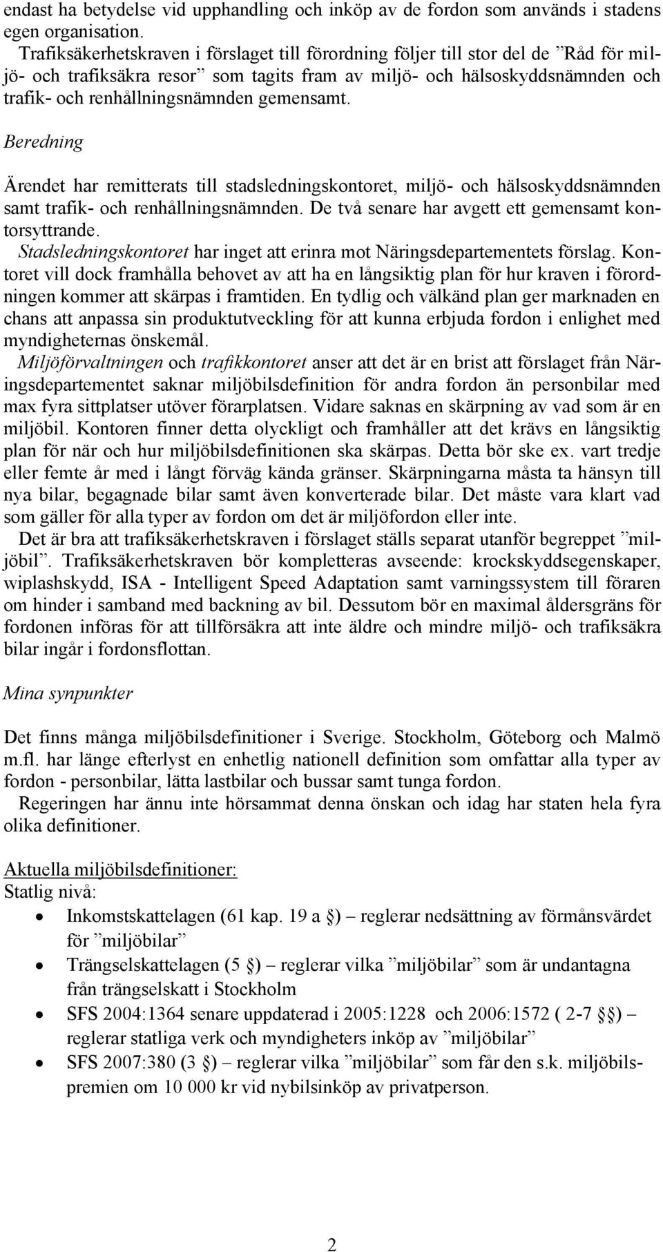 gemensamt. Beredning Ärendet har remitterats till stadsledningskontoret, miljö- och hälsoskyddsnämnden samt trafik- och renhållningsnämnden. De två senare har avgett ett gemensamt kontorsyttrande.