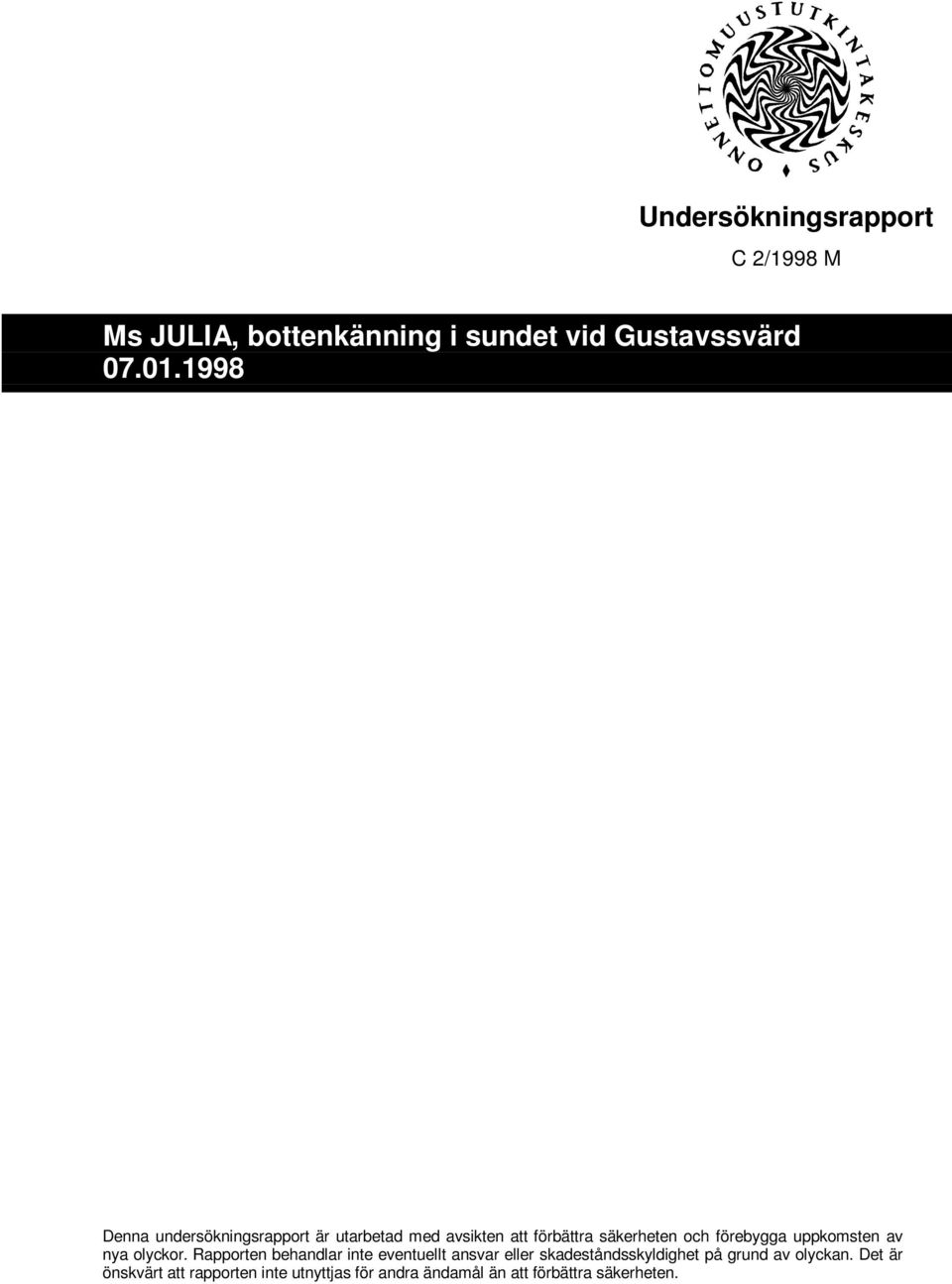uppkomsten av nya olyckor.