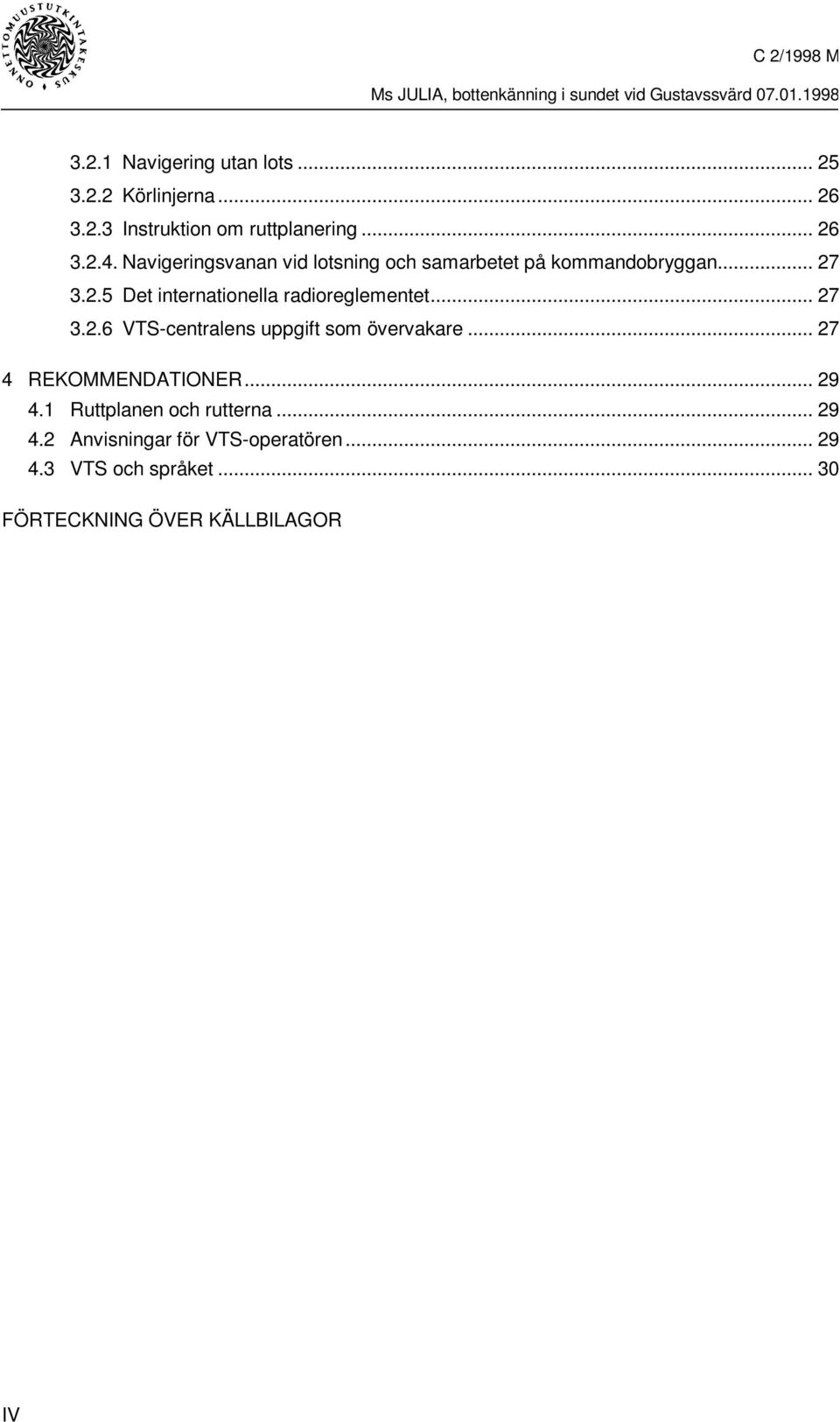 .. 27 3.2.6 VTS-centralens uppgift som övervakare... 27 4 REKOMMENDATIONER... 29 4.