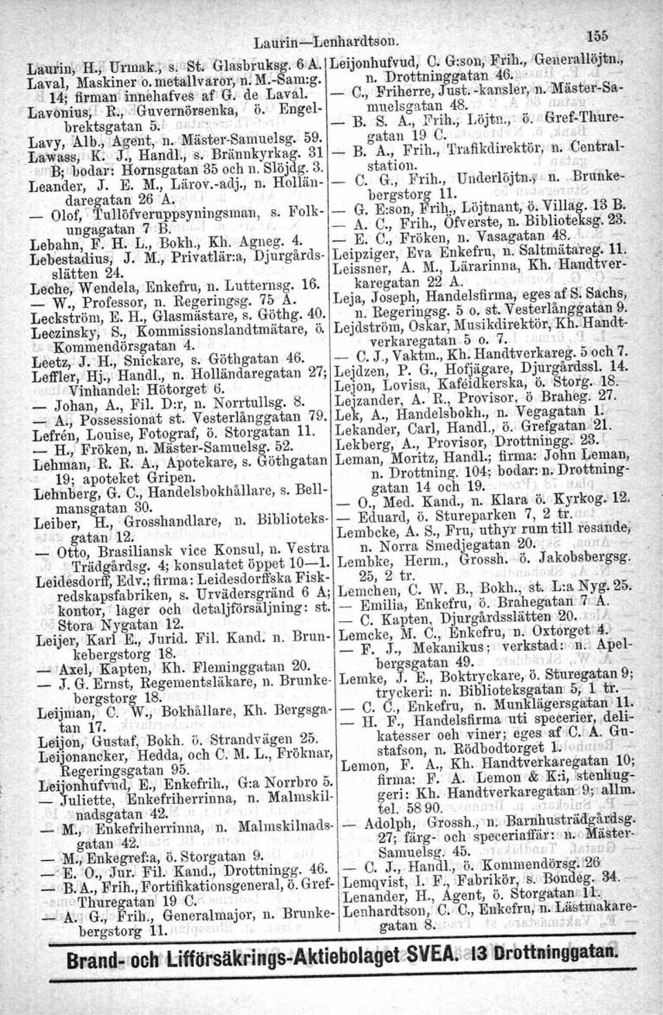 , ',, muelsgatan 48.' A '1(, /i;.tq. B. s: A., Frrh.; Löjtl1.,~ö: GrefcT,h:ilre Lavy, 'Alb.~!1tgen:t,. )vmiästel'csamuelsg. 59. gatan 19 C. ;, l.: ' i',:1l "d _ La!W~ss:!IK~~J:1.HandU"s.