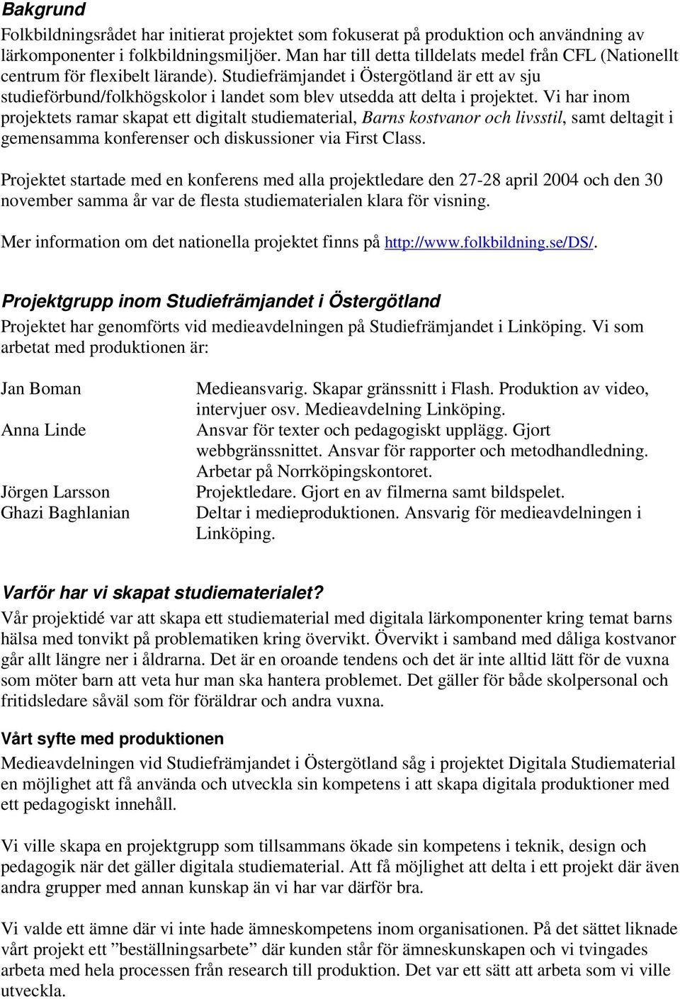 Studiefrämjandet i Östergötland är ett av sju studieförbund/folkhögskolor i landet som blev utsedda att delta i projektet.