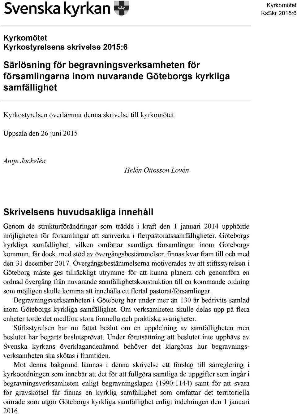 Uppsala den 26 juni 2015 Antje Jackelén Helén Ottosson Lovén Skrivelsens huvudsakliga innehåll Genom de strukturförändringar som trädde i kraft den 1 januari 2014 upphörde möjligheten för