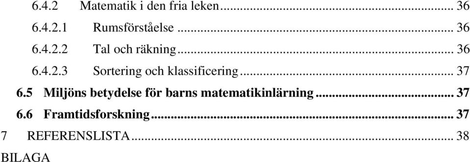 .. 37 6.5 Miljöns betydelse för barns matematikinlärning... 37 6.6 Framtidsforskning.