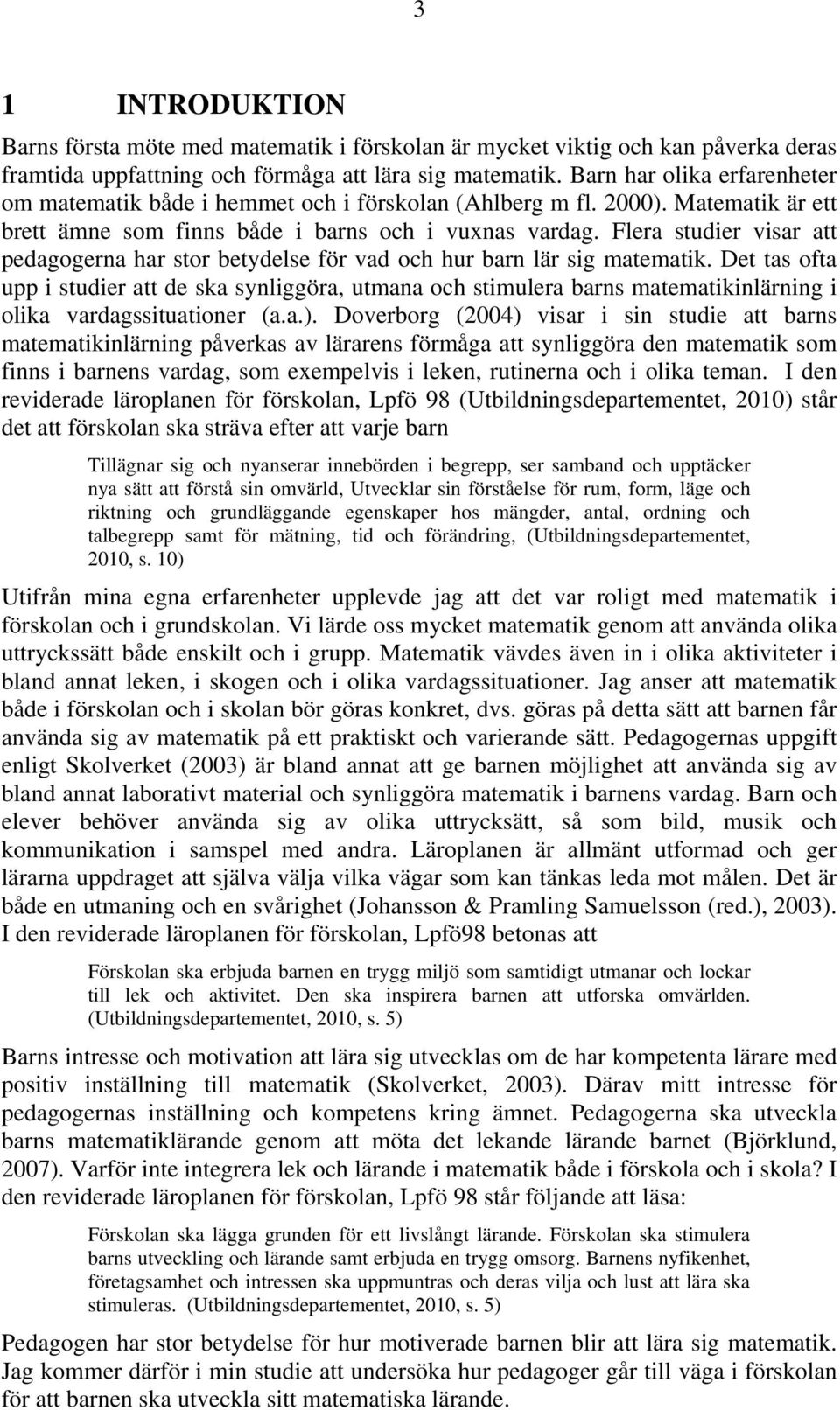 Flera studier visar att pedagogerna har stor betydelse för vad och hur barn lär sig matematik.