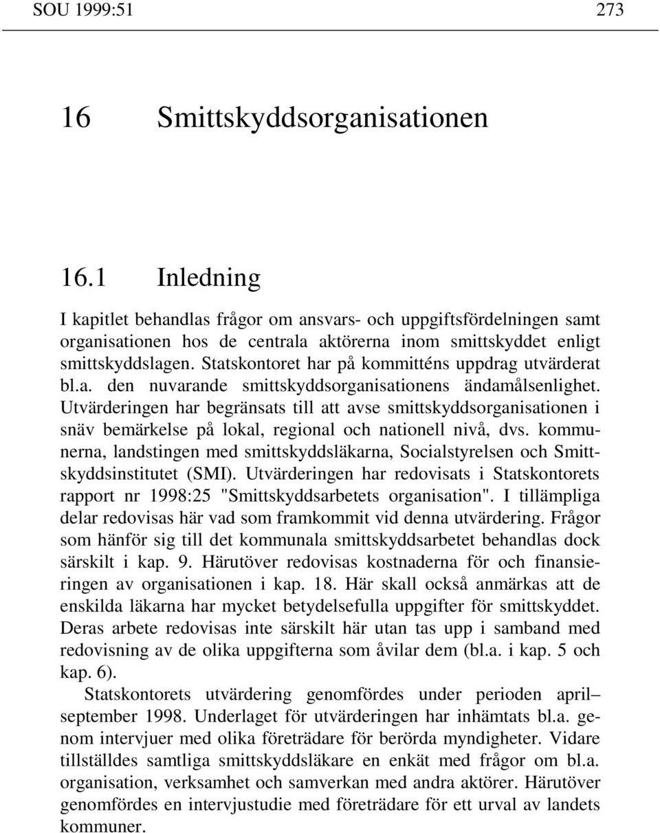 Statskontoret har på kommitténs uppdrag utvärderat bl.a. den nuvarande smittskyddsorganisationens ändamålsenlighet.