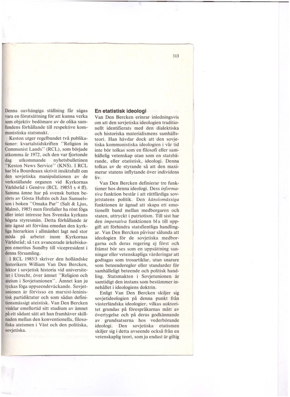 Service" (KNS). I RCL har bl a Bourdeaux skrivit insiktsfullt om den sovjetiska manipulationen av de verkställande organen vid Kyrkornas Världsråd i Geneve (RCL 1985/1 s 4 ff).