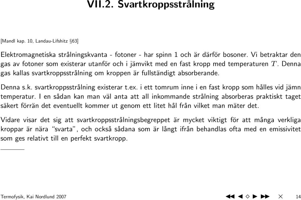 ex. i ett tomrum inne i en fast kropp som hålles vid jämn temperatur.