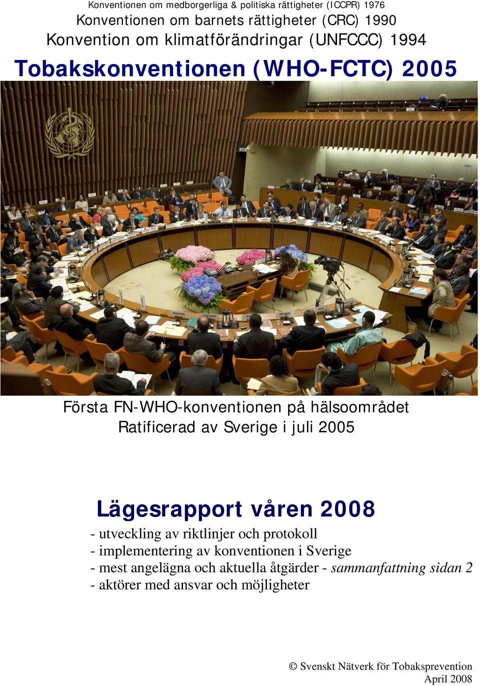 Sverige i juli 2005 Lägesrapport våren 2008 - utveckling av riktlinjer och protokoll - implementering av konventionen i Sverige -