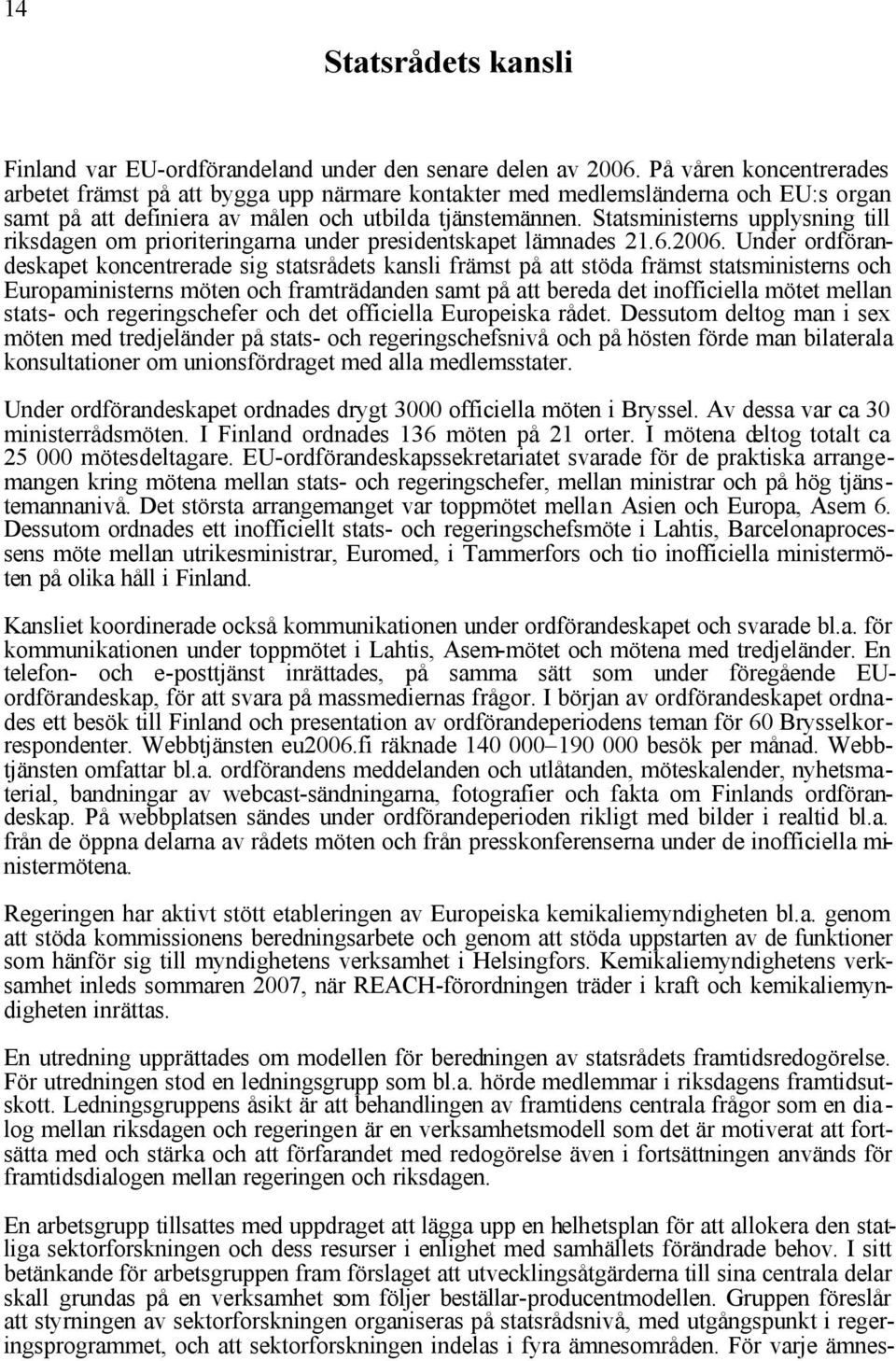 Statsministerns upplysning till riksdagen om prioriteringarna under presidentskapet lämnades 21.6.2006.