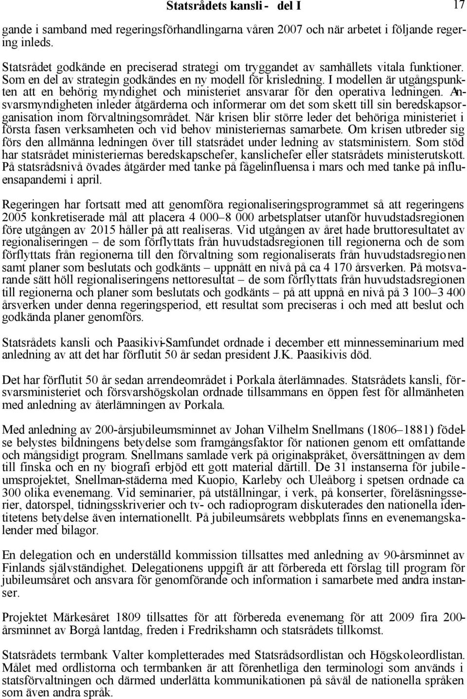 I modellen är utgångspunkten att en behörig myndighet och ministeriet ansvarar för den operativa ledningen.