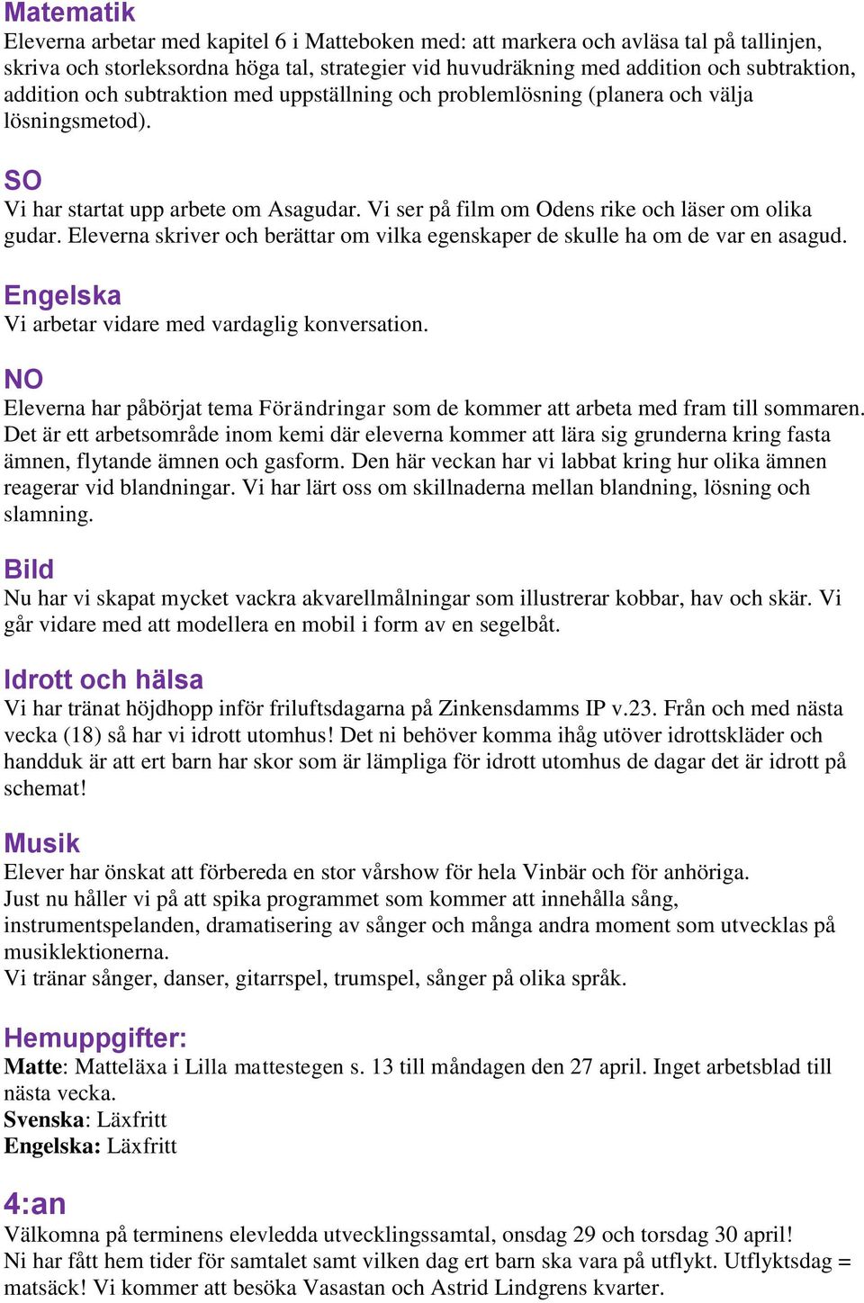 Eleverna skriver och berättar om vilka egenskaper de skulle ha om de var en asagud. Vi arbetar vidare med vardaglig konversation.