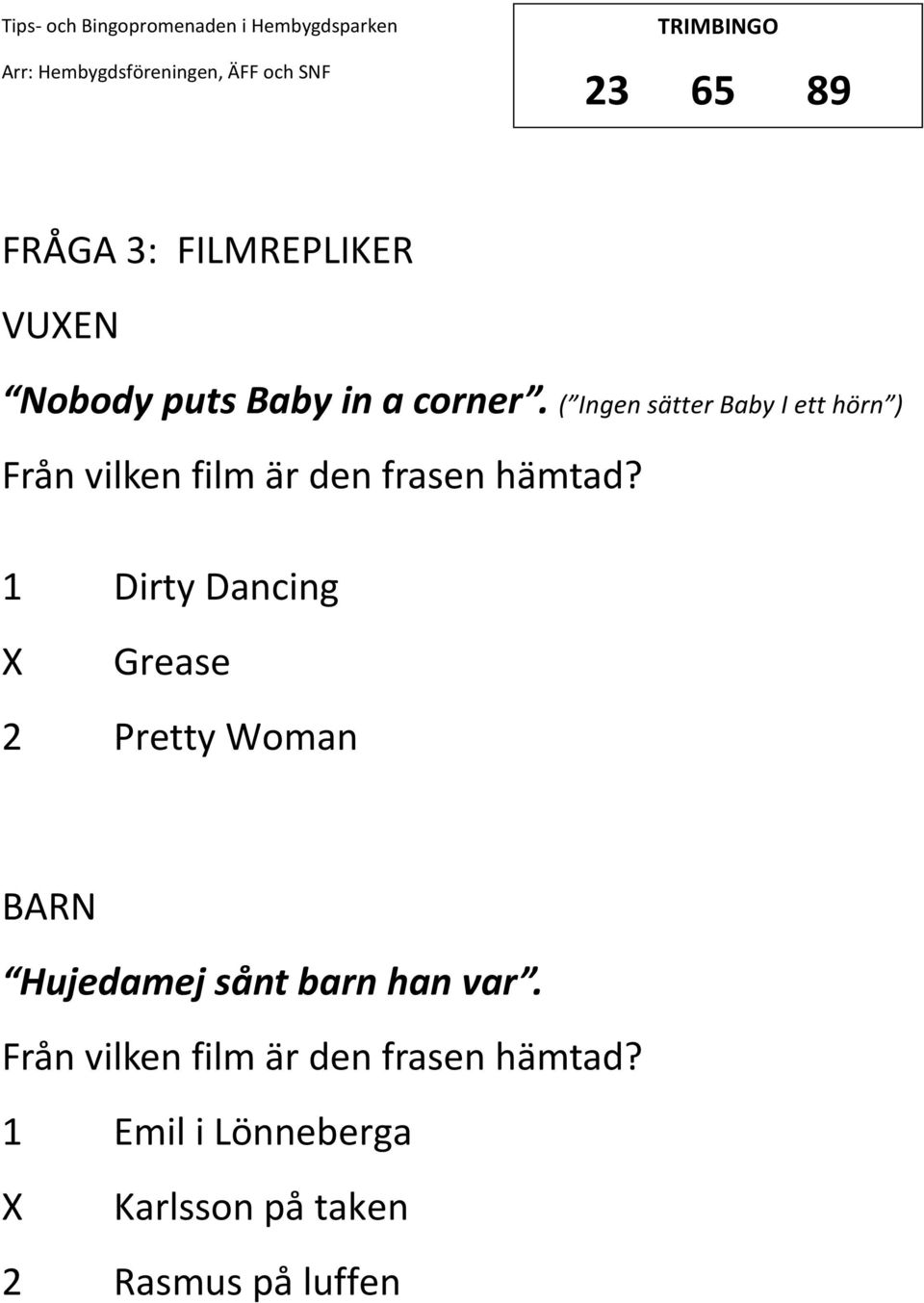 1 Dirty Dancing Grease 2 Pretty Woman Hujedamej sånt barn han var.