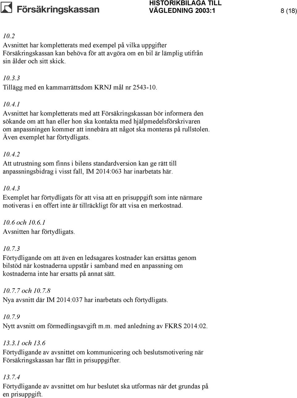 monteras på rullstolen. Även exemplet har förtydligats. 10.4.